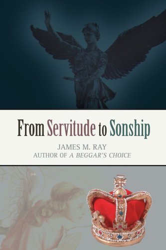 From Servitude to Sonship - James Ray - Kirjat - iUniverse, Inc. - 9780595389131 - sunnuntai 21. toukokuuta 2006