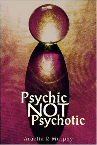 Cover for Araelia Murphy · Psychic Not Psychotic (Paperback Bog) (2008)