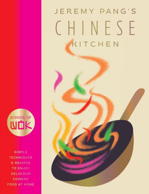 Cover for Jeremy Pang · School of Wok: Jeremy Pang's Chinese Kitchen: Simple techniques and recipes to enjoy delicious Chinese food at home (Hardcover Book) (2026)