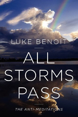 Cover for Luke Benoit · All Storms Pass: the Anti-meditations (Paperback Book) (2012)