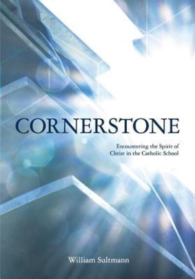 Cover for William Sutmann · Cornerstone Encountering the Spirit of Christ in the Catholic School (Paperback Book) (2018)