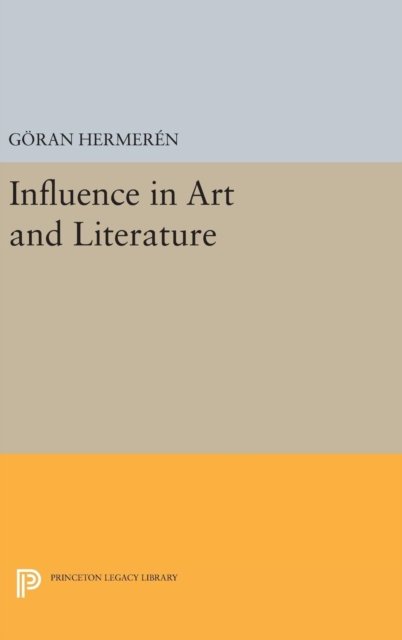 Cover for Goran Hermeren · Influence in Art and Literature - Princeton Legacy Library (Hardcover Book) (2016)