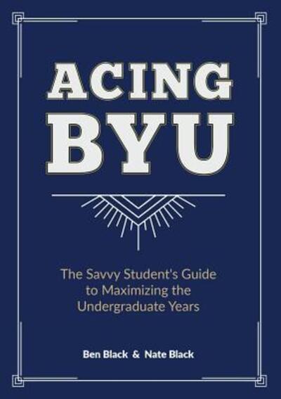 Acing BYU - Ben Black - Libros - Bf Templeton - 9780692057131 - 1 de junio de 2018