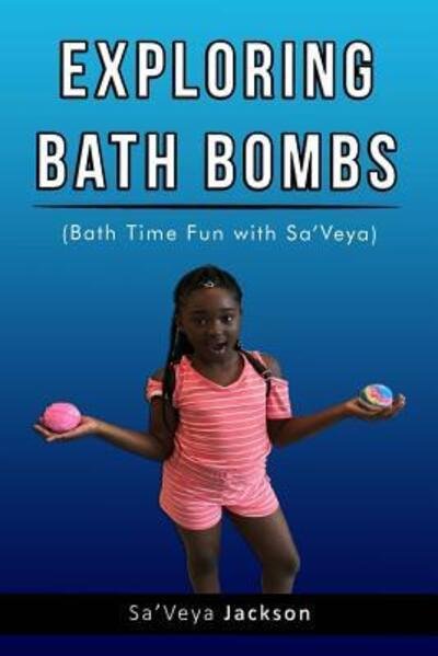 Cover for Sa'Veya Jackson · Exploring Bath Bombs : Bath Time Fun with Sa'Veya Jackson (Paperback Book) (2018)