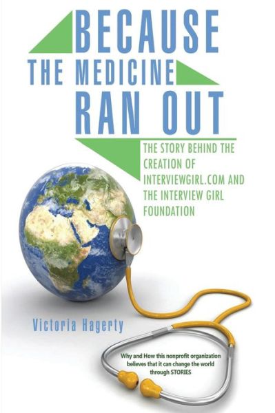 Cover for Victoria Hagerty · Because the Medicine Ran Out: the Story Behind the Creation of Interviewgirl.com and the Interview Girl Foundation (Paperback Book) (2015)