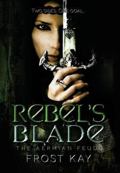 Cover for Frost Kay · Rebel's Blade - Aermian Feuds (Hardcover Book) (2017)