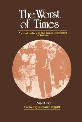 Cover for Nigel Gray · The Worst of Times: An Oral History of the Great Depression (Hardcover Book) (1986)