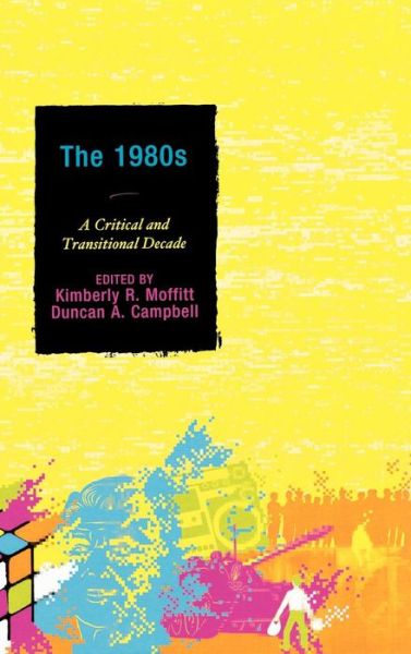 Cover for Kimberly R. Moffitt · The 1980s: A Critical and Transitional Decade (Hardcover Book) (2010)