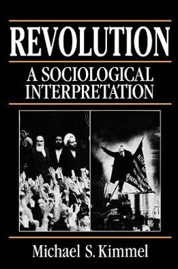 Revolution: A Sociological Interpretation - Michael S. Kimmel - Kirjat - John Wiley and Sons Ltd - 9780745603131 - torstai 27. syyskuuta 1990