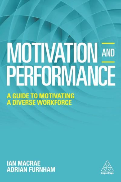 Motivation and Performance: A Guide to Motivating a Diverse Workforce - Adrian Furnham - Books - Kogan Page Ltd - 9780749478131 - February 28, 2017