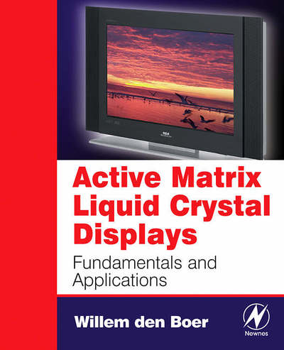 Cover for Den Boer, Willem (Principal Scientist, Planar Systems, Inc.) · Active Matrix Liquid Crystal Displays: Fundamentals and Applications (Paperback Book) (2005)