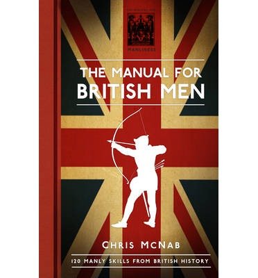 Cover for Chris McNab · The Manual for British Men: 120 Manly Skills from British History (Hardcover bog) (2014)