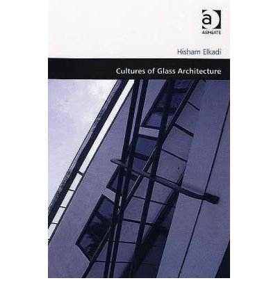 Cover for Hisham Elkadi · Cultures of Glass Architecture (Hardcover Book) [New edition] (2006)