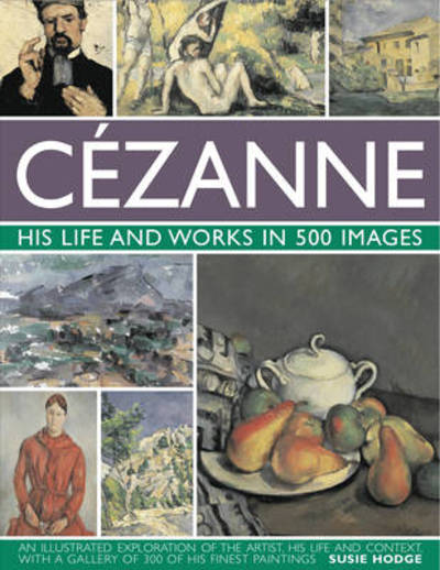 Cover for Susie Hodge · Cezanne: His Life and Works in 500 Images (Inbunden Bok) (2010)