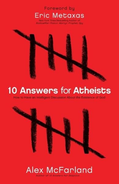 Cover for Alex Mcfarland · 10 Answers for Atheists – How to Have an Intelligent Discussion About the Existence of God (Paperback Book) (2012)