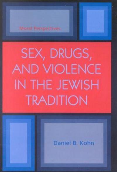 Cover for Daniel B. Kohn · Sex, Drugs and Violence in the Jewish Tradition: Moral Perspectives (Paperback Book) (2004)