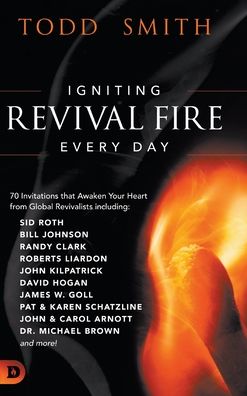 Igniting Revival Fire Everyday: 70 Invitations that Awaken Your Heart from Global Revivalists including Randy Clark, David Hogan, James W. Goll, John and Carol Arnott, Dr. Michael Brown and more! - Todd Smith - Books - Destiny Image Incorporated - 9780768457131 - October 1, 2020