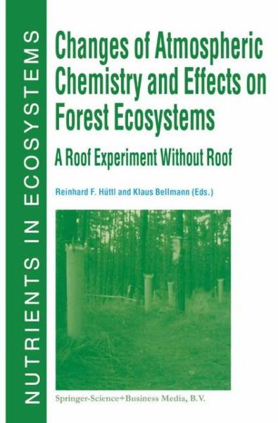 Cover for Reinhard F Huttl · Changes of Atmospheric Chemistry and Effects on Forest Ecosystems: A Roof Experiment without a Roof - Nutrients in Ecosystems (Hardcover Book) [1998 edition] (1999)
