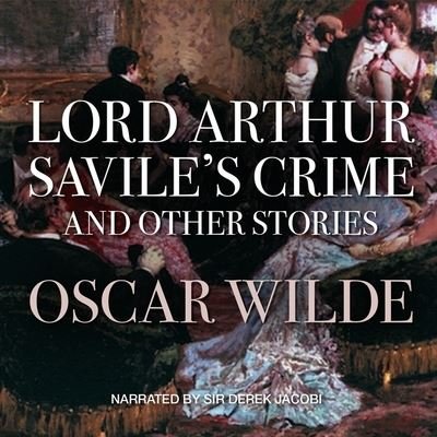 Cover for Oscar Wilde · Lord Arthur Savile's Crime, and Other Stories Lib/E (CD) (2011)