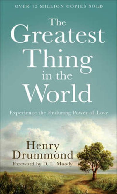 Cover for Henry Drummond · The Greatest Thing in the World – Experience the Enduring Power of Love (Paperback Book) [Repackaged edition] (2011)