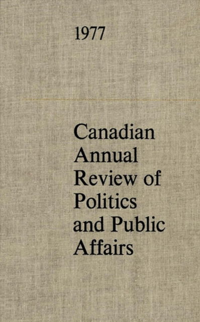 Cover for John T. Saywell · Canadian Annual Review of Politics and Public Affairs 1977 (Hardcover Book) (1979)