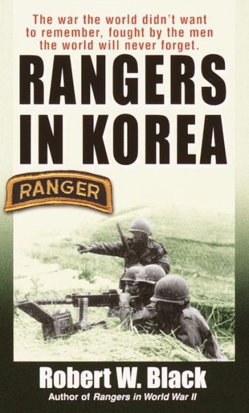 Cover for Robert W. Black · Rangers in Korea: The War the World Didn't Want to Remember, Fought by the Men the World Will Never Forget (Paperback Book) [1st edition] (2002)