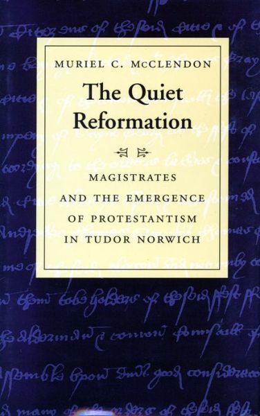 Cover for Muriel C. McClendon · The Quiet Reformation: Magistrates and the Emergence of Protestantism in Tudor Norwich (Hardcover Book) (1999)