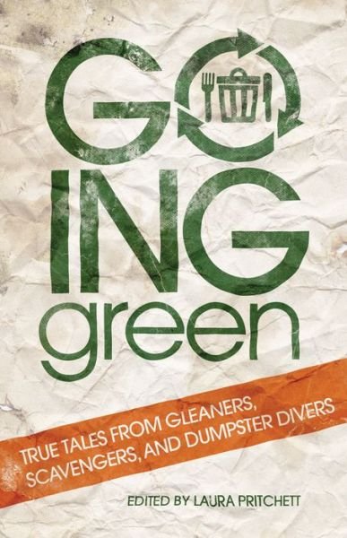Cover for Laura Pritchett · Going Green: True Tales from Gleaners, Scavengers, and Dumpster Divers (Paperback Bog) (2009)