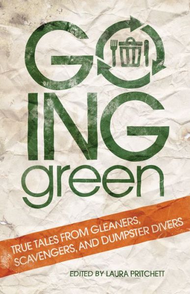 Going Green: True Tales from Gleaners, Scavengers, and Dumpster Divers - Laura Pritchett - Książki - University of Oklahoma Press - 9780806140131 - 30 maja 2009