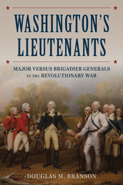 Cover for Douglas M. Branson · Washington's Lieutenants: Generals in the Revolutionary War (Hardcover bog) (2025)