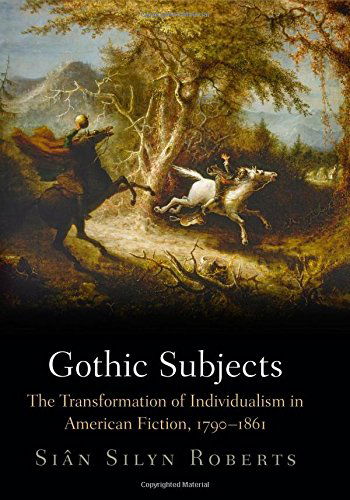 Cover for Sian Silyn Roberts · Gothic Subjects: The Transformation of Individualism in American Fiction, 179-1861 (Hardcover Book) (2014)