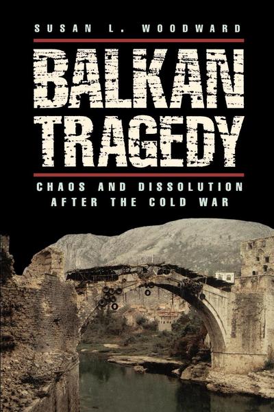 Cover for Susan L. Woodward · Balkan Tragedy: Chaos and Dissolution after the Cold War (Paperback Book) (1995)