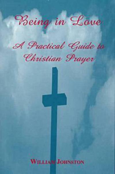 Cover for William Johnston · Being in Love: A Practical Guide to Christian Prayer (Hardcover Book) [New edition] (1999)