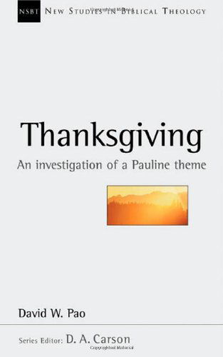 Thanksgiving: an Investigation of a Pauline Theme (New Studies in Biblical Theology) - David W. Pao - Books - IVP Academic - 9780830826131 - October 31, 2002