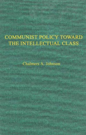 Cover for Chalmers Johnson · Communist Policies toward the Intellectual Class: Freedom of Thought and Expression in China (Inbunden Bok) [New edition] (1973)