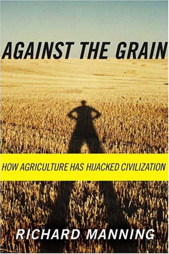 Cover for Richard Manning · Against the Grain: How Agriculture Has Hijacked Civilization (Paperback Book) [1st edition] (2005)