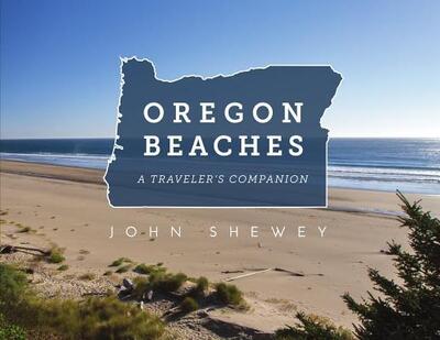 Cover for John Shewey · Oregon Beaches : A Traveler's Companion (Paperback Book) (2017)