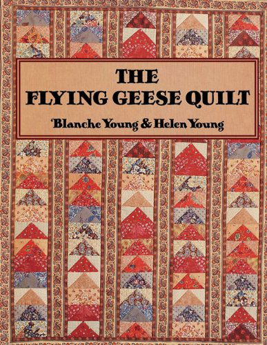 The Flying Geese Quilt - Blanche Young - Books - C&T Publishing, Inc. - 9780914881131 - February 1, 2011