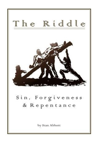 The Riddle Sin, Forgiveness, & Repentance - Stan Abbott - Books - Stanley R Abbott - 9780915545131 - August 1, 2013