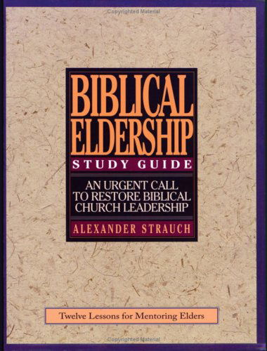 Cover for Alexander Strauch · A Study Guide to Biblical Eldership: Twelve Lessons for Mentoring men for Eldership (Paperback Book) [Paperback edition] (1997)