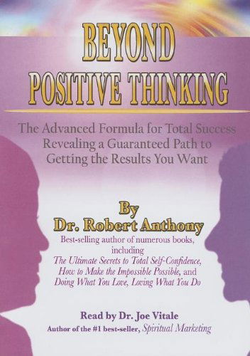 Cover for Robert Anthony · Beyond Positive Thinking: the Advanced Formula for Total Success Revealing a Guaranteed Path to Getting the Results You Want (Audiobook (CD)) (2006)