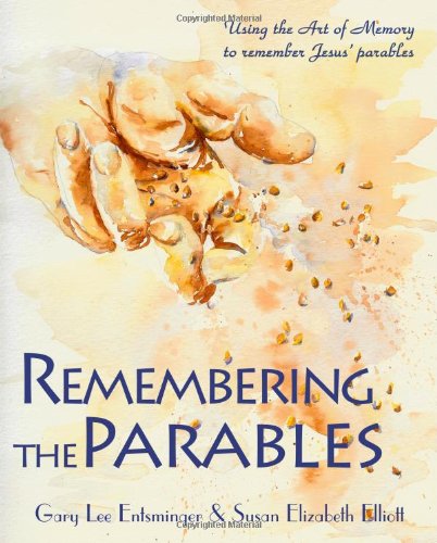 Remembering the Parables: Using the Art of Memory to Remember Jesus' Parables - Susan Elizabeth Elliott - Książki - Pinyon Publishing - 9780982156131 - 27 lutego 2010