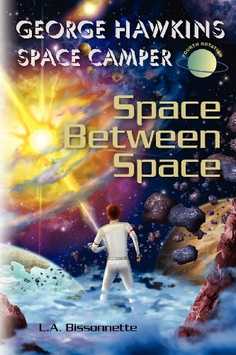 Cover for L a Bissonnette · George Hawkins Space Camper - Space Between Space: George Could Be Any Boy on Earth, Execpt, He Spends His Summers in Space. Now He and His Team Must ... Against the Spread of Fear. (Volume 4) (Pocketbok) (2012)