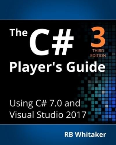 Cover for RB Whitaker · The C# Player's Guide (Paperback Book) (2016)