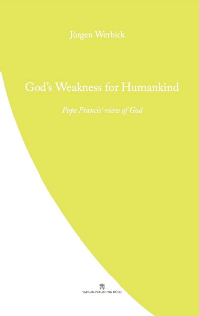 Cover for Jurgen Werbick · God's Weakness for Humankind: Pope Francis' view of God - Pope Francis' Theology (Paperback Book) (2019)