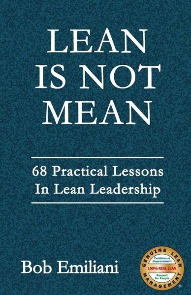 Cover for Bob Emiliani · Lean is Not Mean: 68 Practical Lessons in Lean Leadership (Paperback Book) (2015)