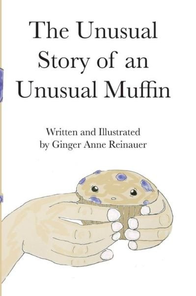 Cover for Ginger Anne Reinauer · An Unusual Story of an Unusual Muffin (Taschenbuch) (2016)