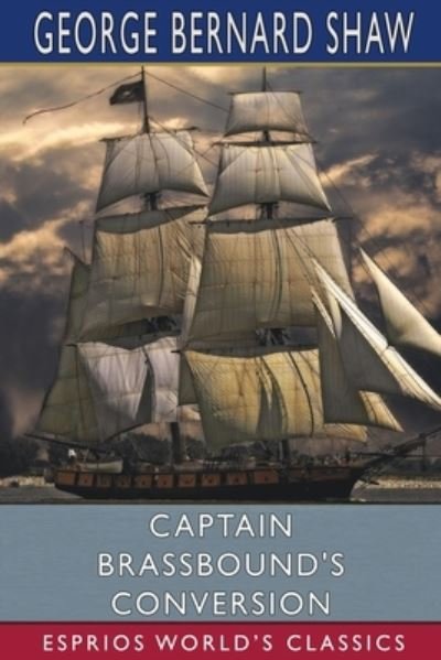 Captain Brassbound's Conversion (Esprios Classics) - George Bernard Shaw - Bücher - Blurb - 9781006637131 - 26. April 2024