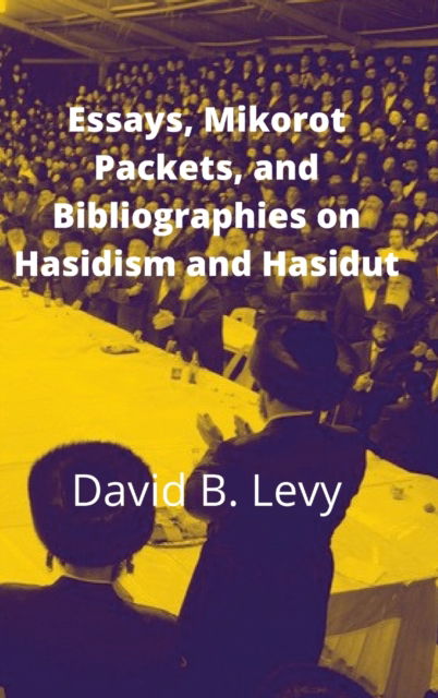 Cover for David B Levy · Essays, Mikorot Packets, and Bibliographies on Hasidism and Hasidut (Hardcover Book) (2021)