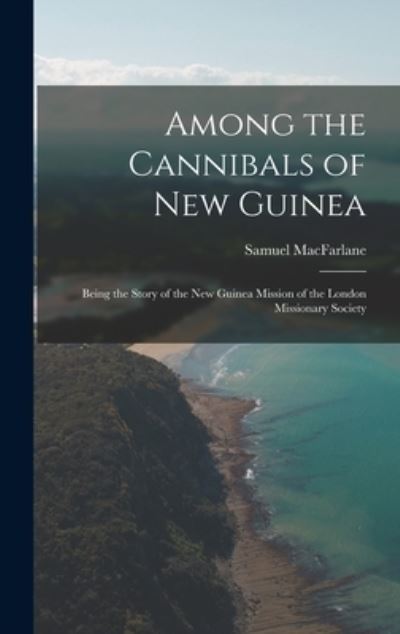 Cover for Samuel 1837-1911 MacFarlane · Among the Cannibals of New Guinea (Hardcover Book) (2021)